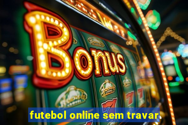 futebol online sem travar